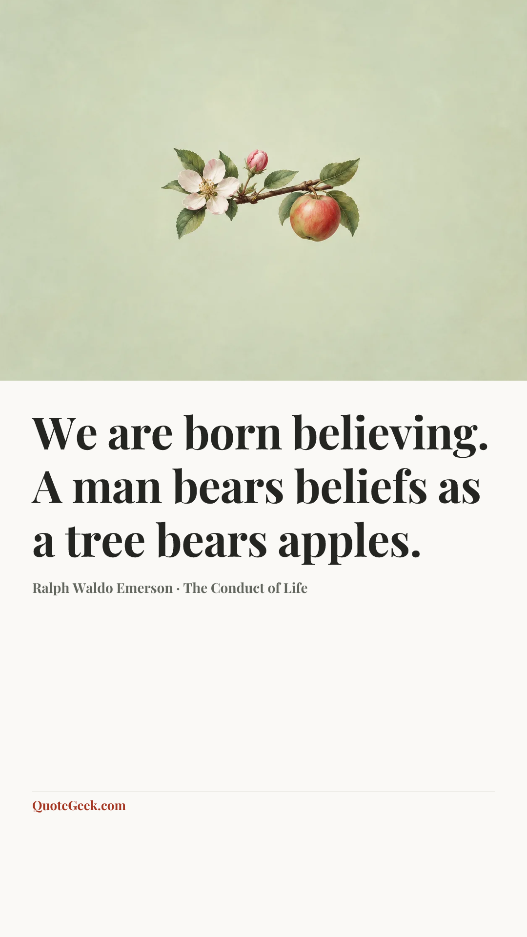 “We are born believing. A man bears beliefs as a tree bears apples.” — Ralph Waldo Emerson · The Conduct of Life. Illustrated QuoteGeek card.