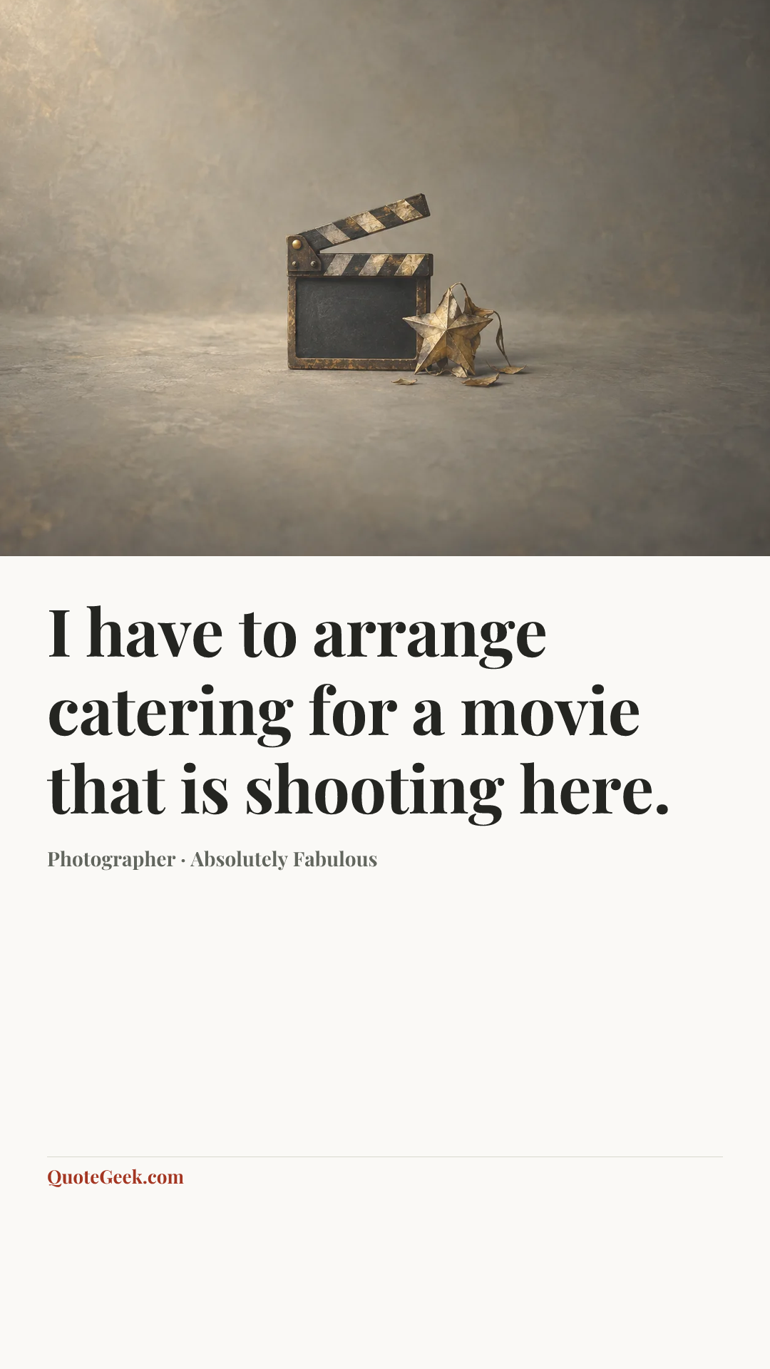 “I have to arrange catering for a movie that is shooting here.” — Photographer · Absolutely Fabulous. Illustrated QuoteGeek card.