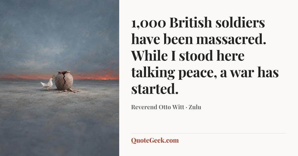 “1,000 British soldiers have been massacred. While I stood here talking peace, a war has started.” — Reverend Otto Witt · Zulu. Illustrated QuoteGeek card.