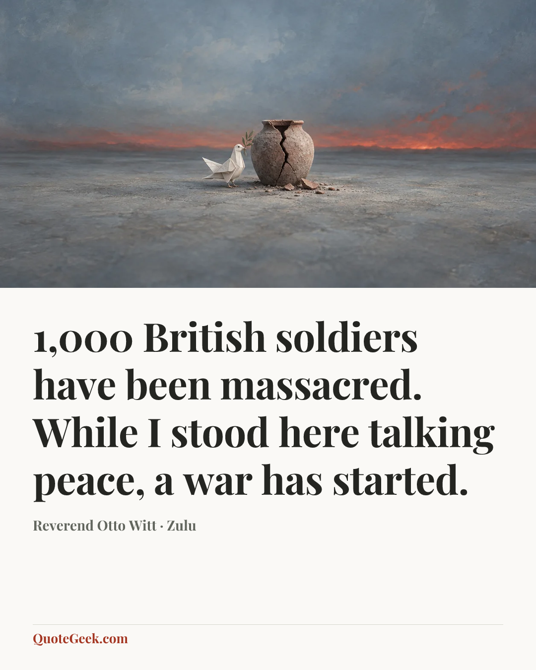 “1,000 British soldiers have been massacred. While I stood here talking peace, a war has started.” — Reverend Otto Witt · Zulu. Illustrated QuoteGeek card.