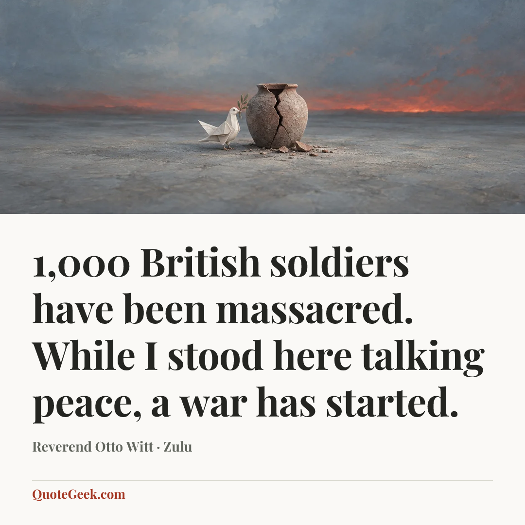“1,000 British soldiers have been massacred. While I stood here talking peace, a war has started.” — Reverend Otto Witt · Zulu. Illustrated QuoteGeek card.