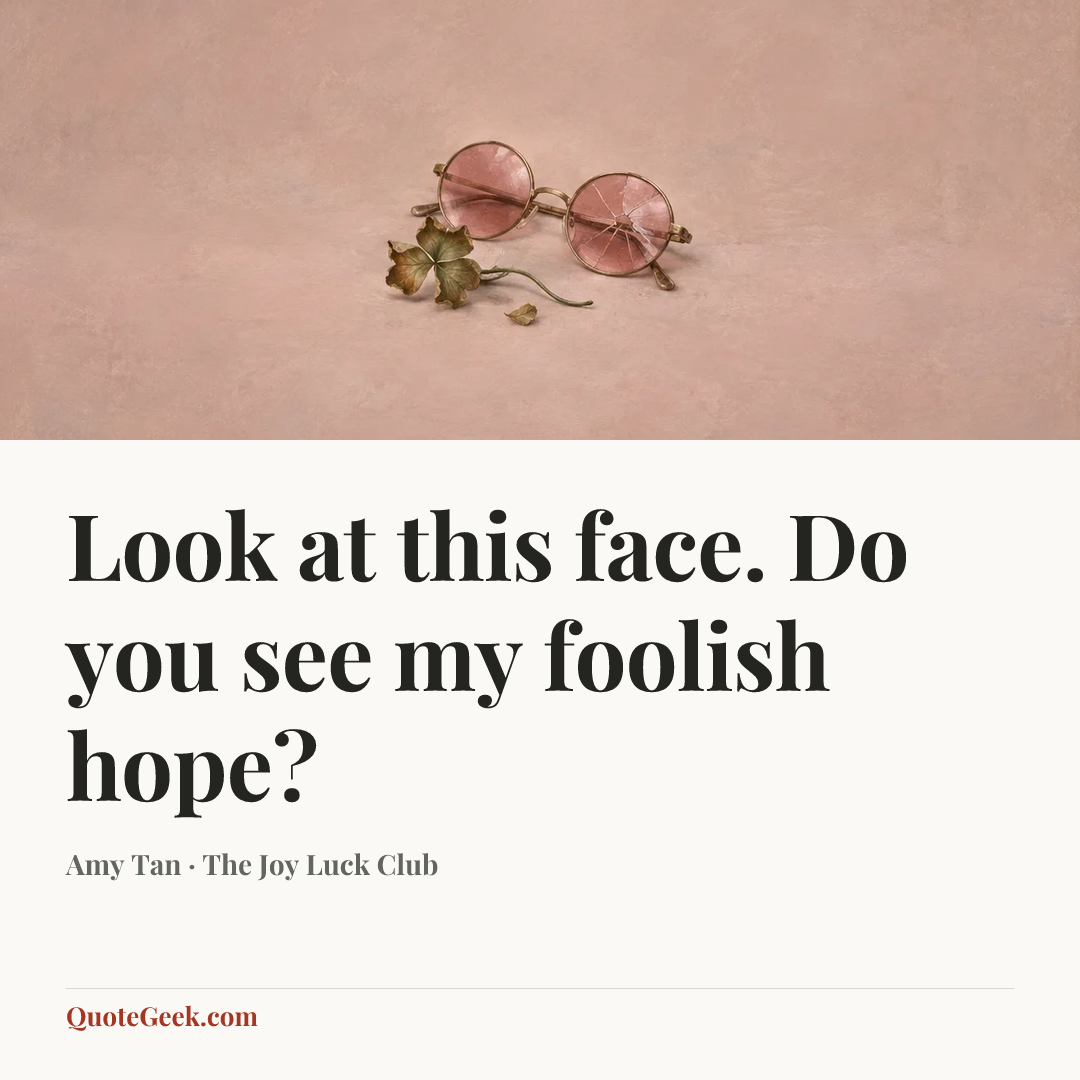 “Look at this face. Do you see my foolish hope?” — Amy Tan · The Joy Luck Club. Illustrated QuoteGeek card.