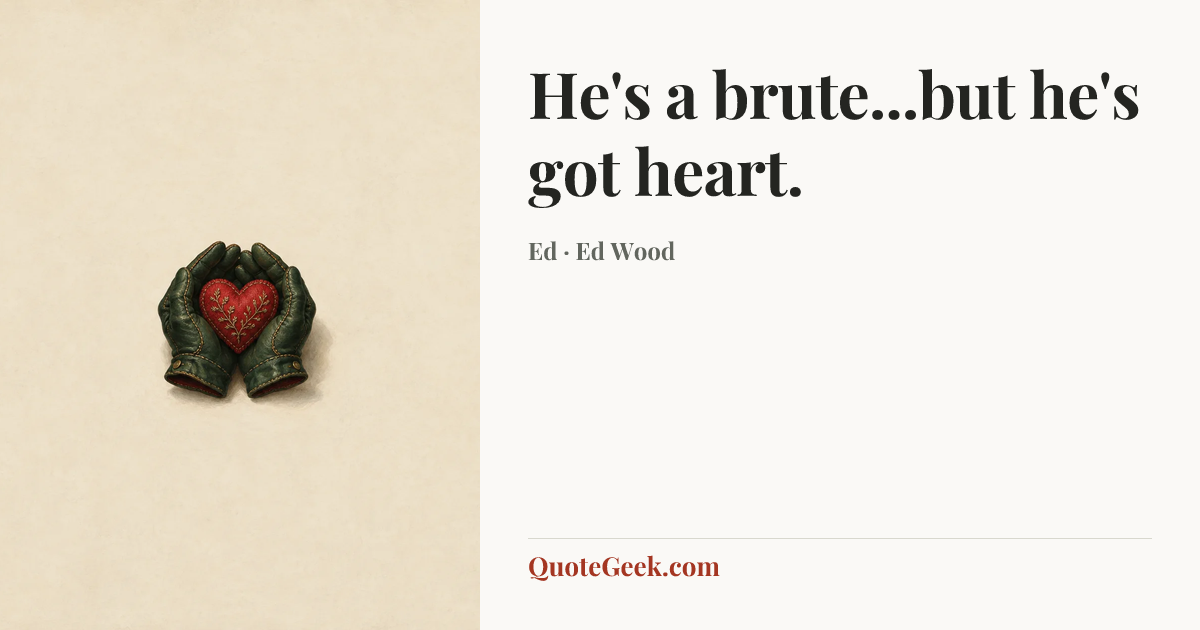 “He's a brute...but he's got heart.” — Ed · Ed Wood. Illustrated QuoteGeek card.