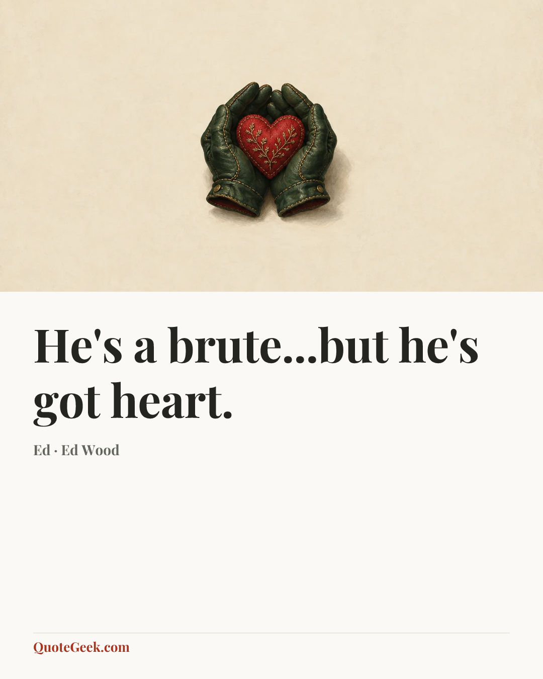 “He's a brute...but he's got heart.” — Ed · Ed Wood. Illustrated QuoteGeek card.