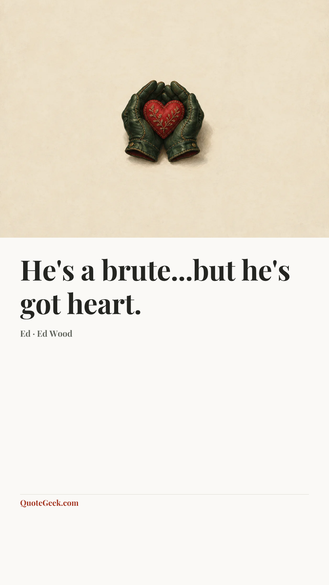 “He's a brute...but he's got heart.” — Ed · Ed Wood. Illustrated QuoteGeek card.
