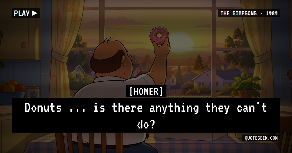 “Donuts ... is there anything they can't do?” — Homer · The Simpsons. Illustrated QuoteGeek card.