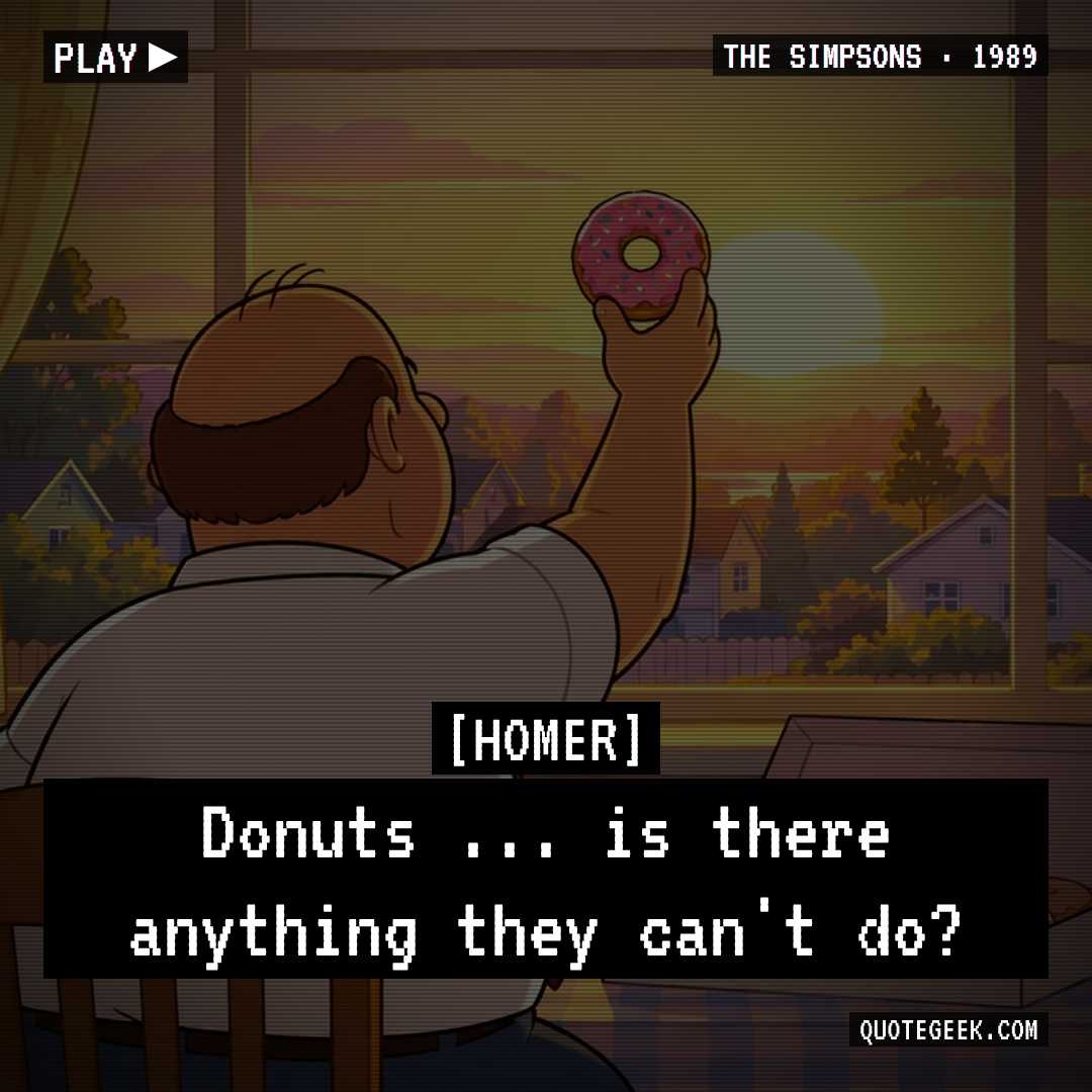 “Donuts ... is there anything they can't do?” — Homer · The Simpsons. Illustrated QuoteGeek card.