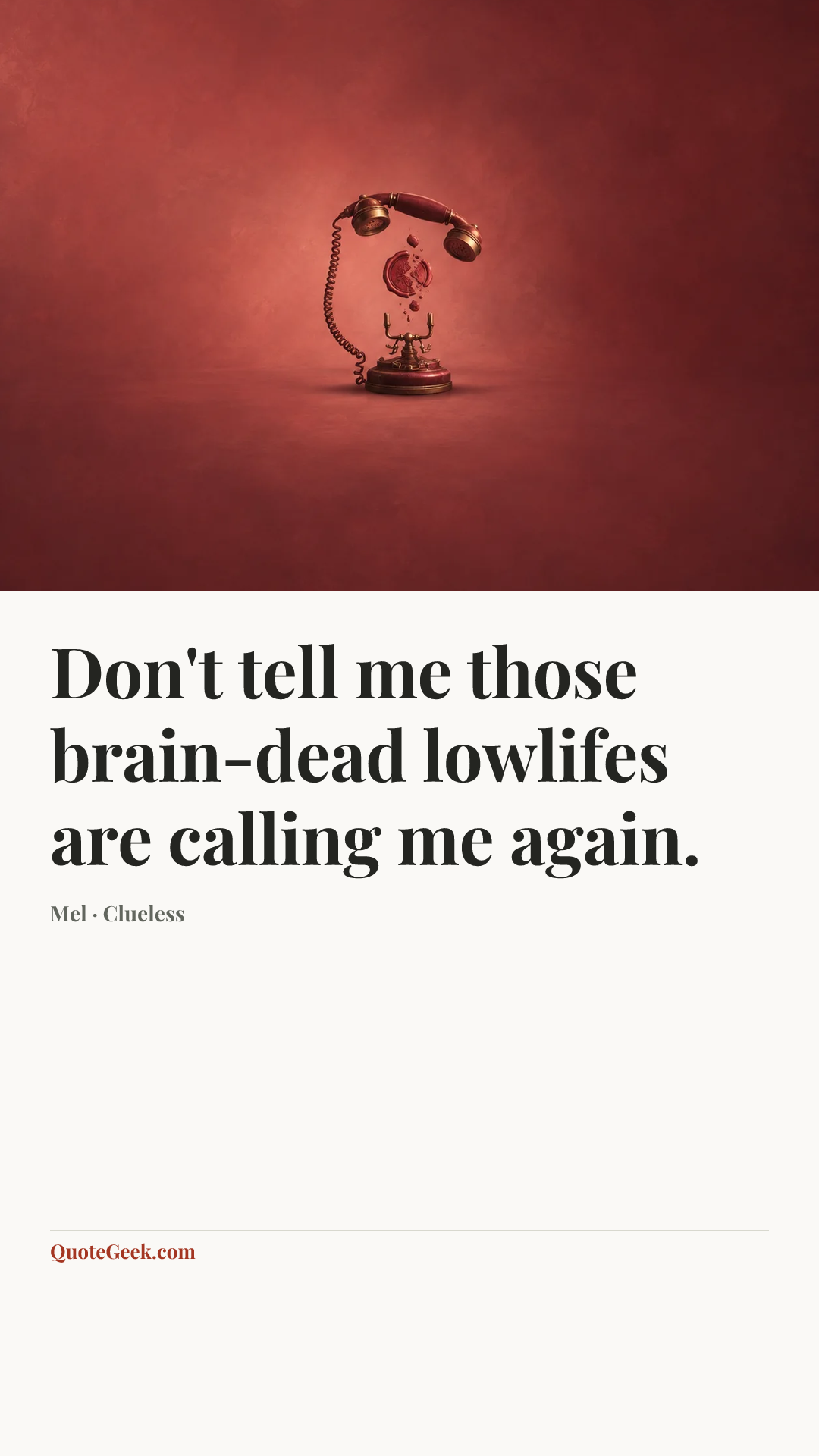 “Don't tell me those brain-dead lowlifes are calling me again.” — Mel · Clueless. Illustrated QuoteGeek card.