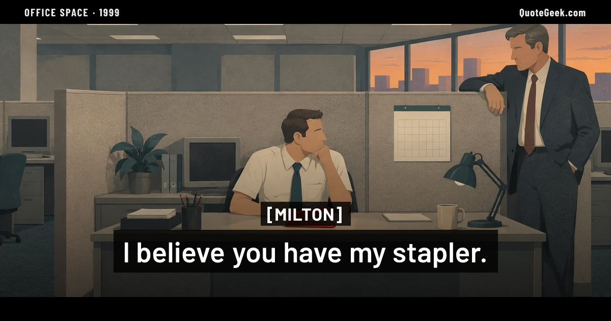 “I believe you have my stapler.” — Milton · Office Space. Illustrated QuoteGeek card.