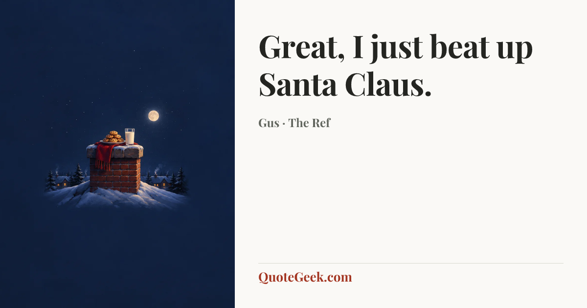 “Great, I just beat up Santa Claus.” — Gus · The Ref. Illustrated QuoteGeek card.