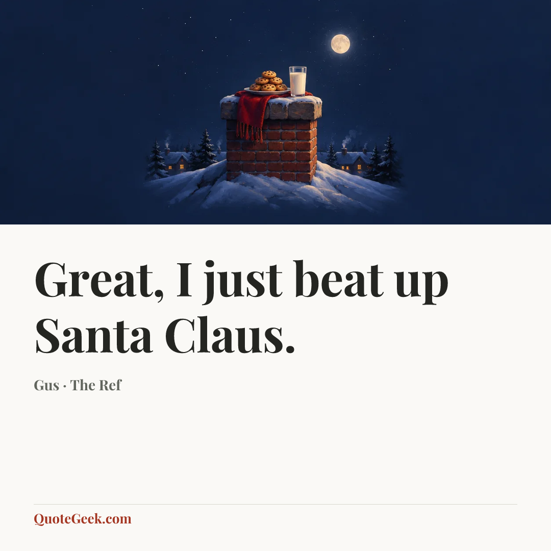 “Great, I just beat up Santa Claus.” — Gus · The Ref. Illustrated QuoteGeek card.