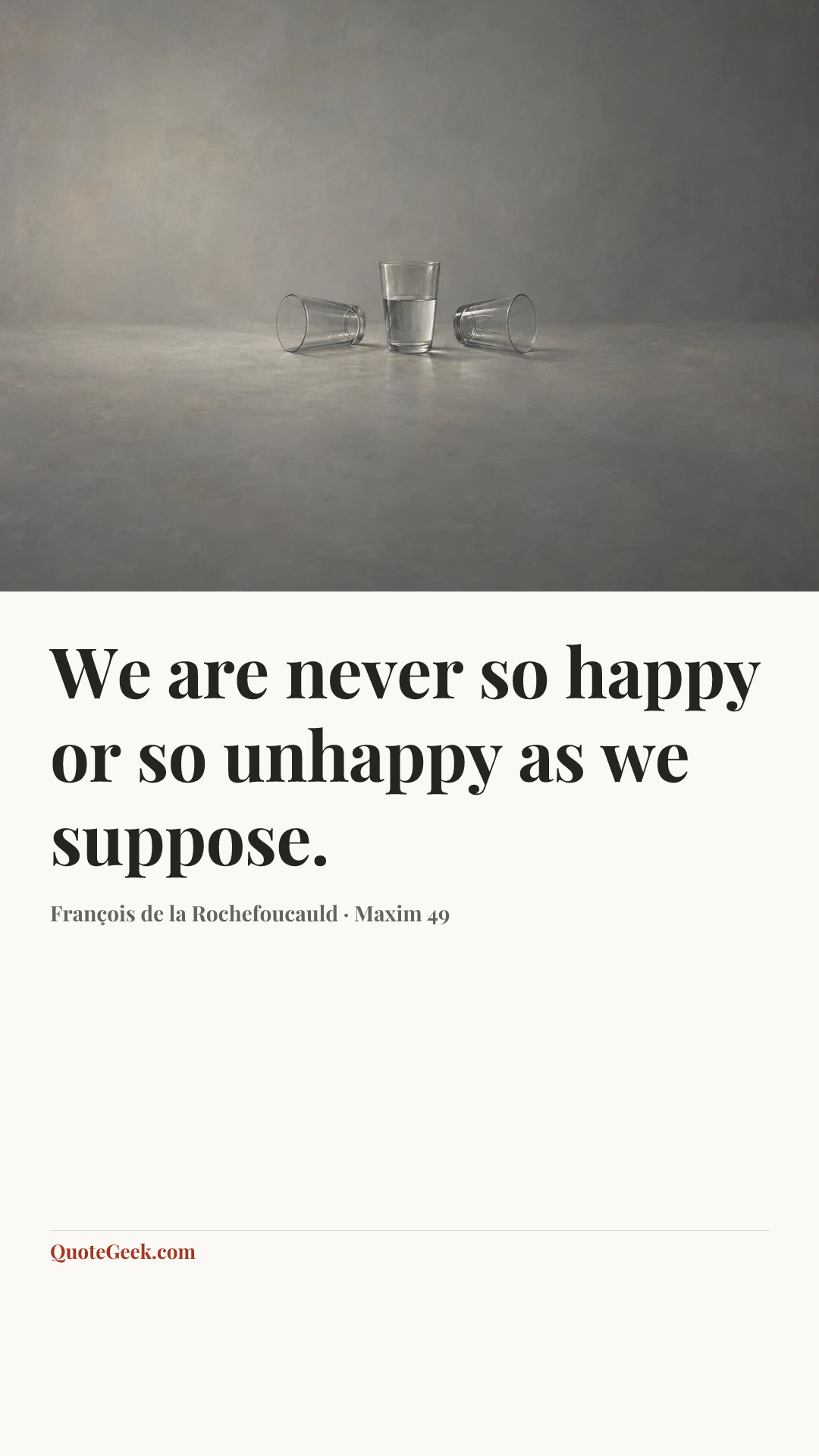 “We are never so happy or so unhappy as we suppose.” — François de la Rochefoucauld · Maxim 49. Illustrated QuoteGeek card.