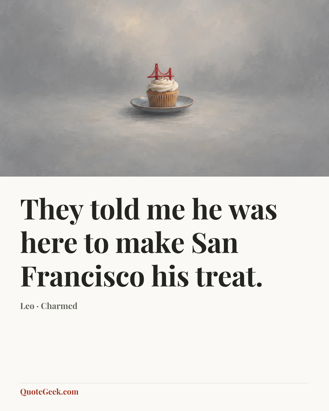 “They told me he was here to make San Francisco his treat.” — Leo · Charmed. Illustrated QuoteGeek card.