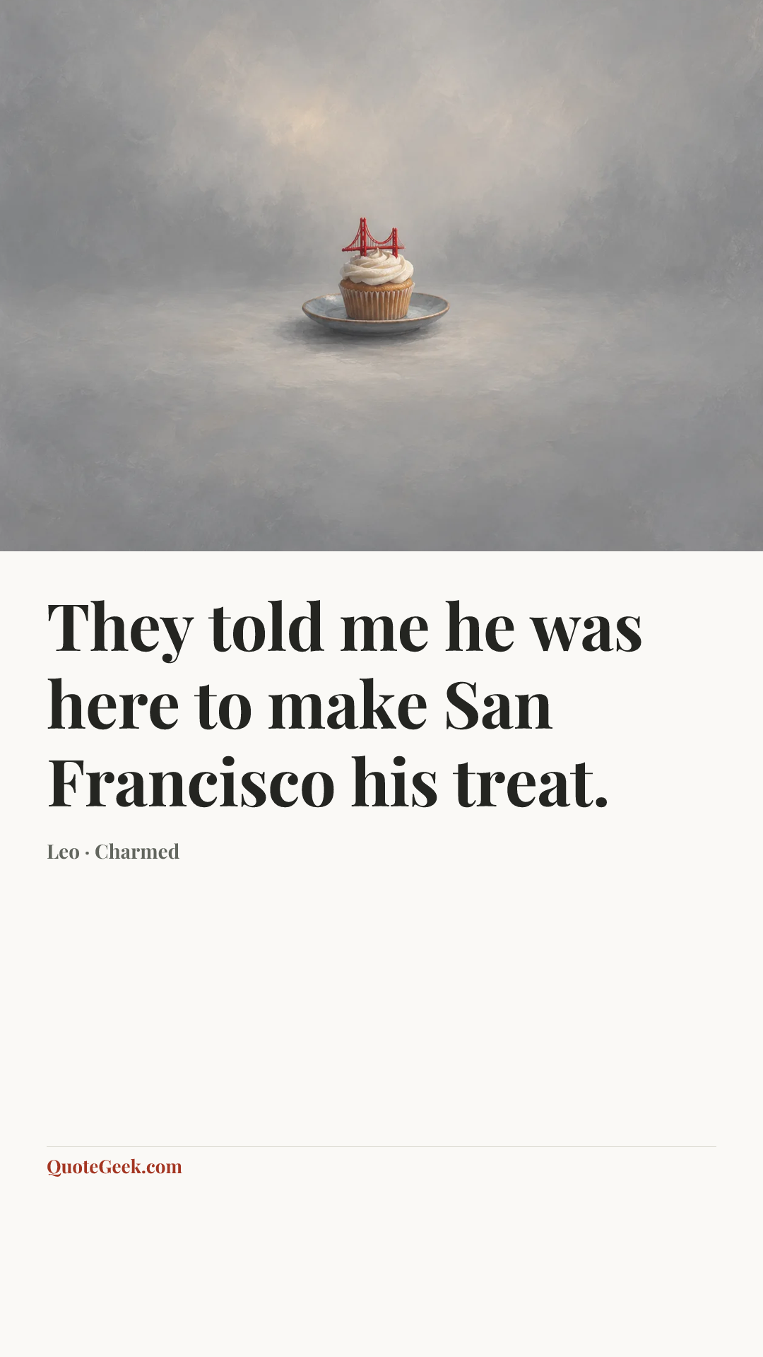 “They told me he was here to make San Francisco his treat.” — Leo · Charmed. Illustrated QuoteGeek card.