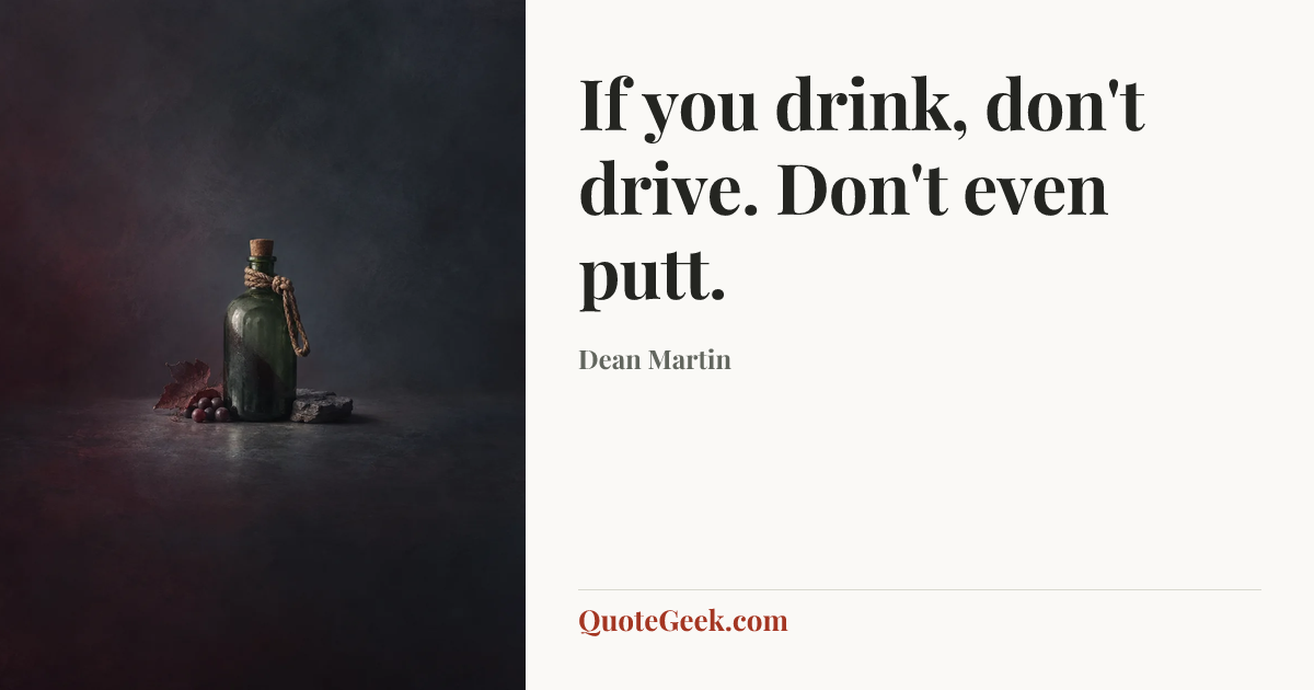 “If you drink, don't drive. Don't even putt.” — Dean Martin. Illustrated QuoteGeek card.