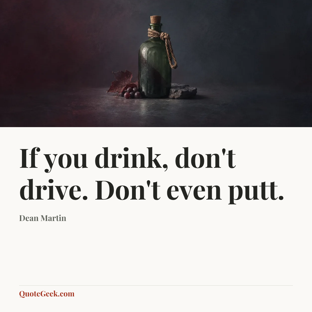 “If you drink, don't drive. Don't even putt.” — Dean Martin. Illustrated QuoteGeek card.