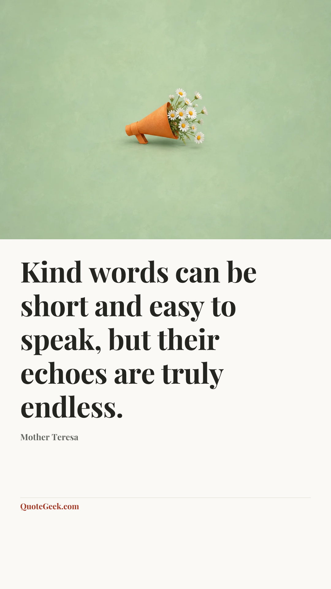 “Kind words can be short and easy to speak, but their echoes are truly endless.” — Mother Teresa. Illustrated QuoteGeek card.