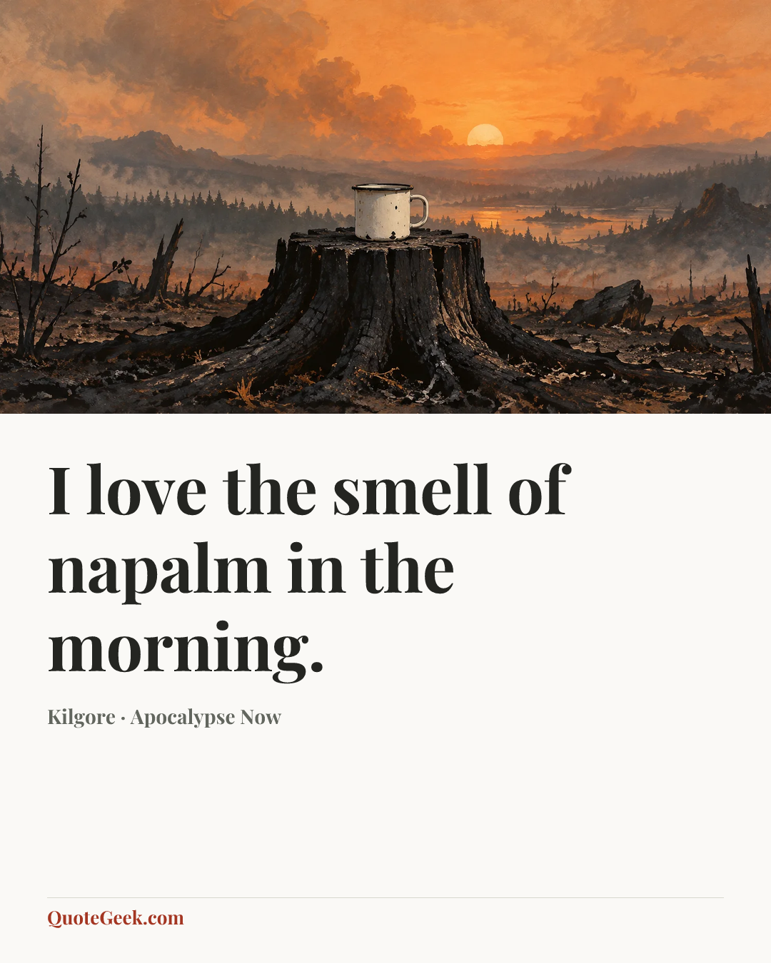 “I love the smell of napalm in the morning.” — Kilgore · Apocalypse Now. Illustrated QuoteGeek card.