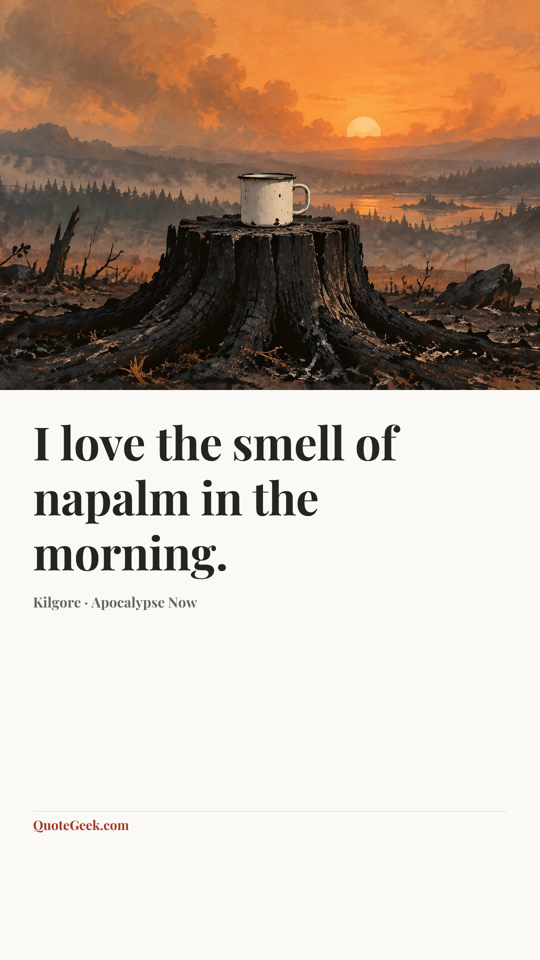 “I love the smell of napalm in the morning.” — Kilgore · Apocalypse Now. Illustrated QuoteGeek card.