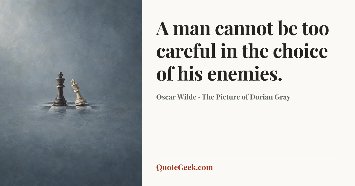 “A man cannot be too careful in the choice of his enemies.” — Oscar Wilde · The Picture of Dorian Gray. Illustrated QuoteGeek card.