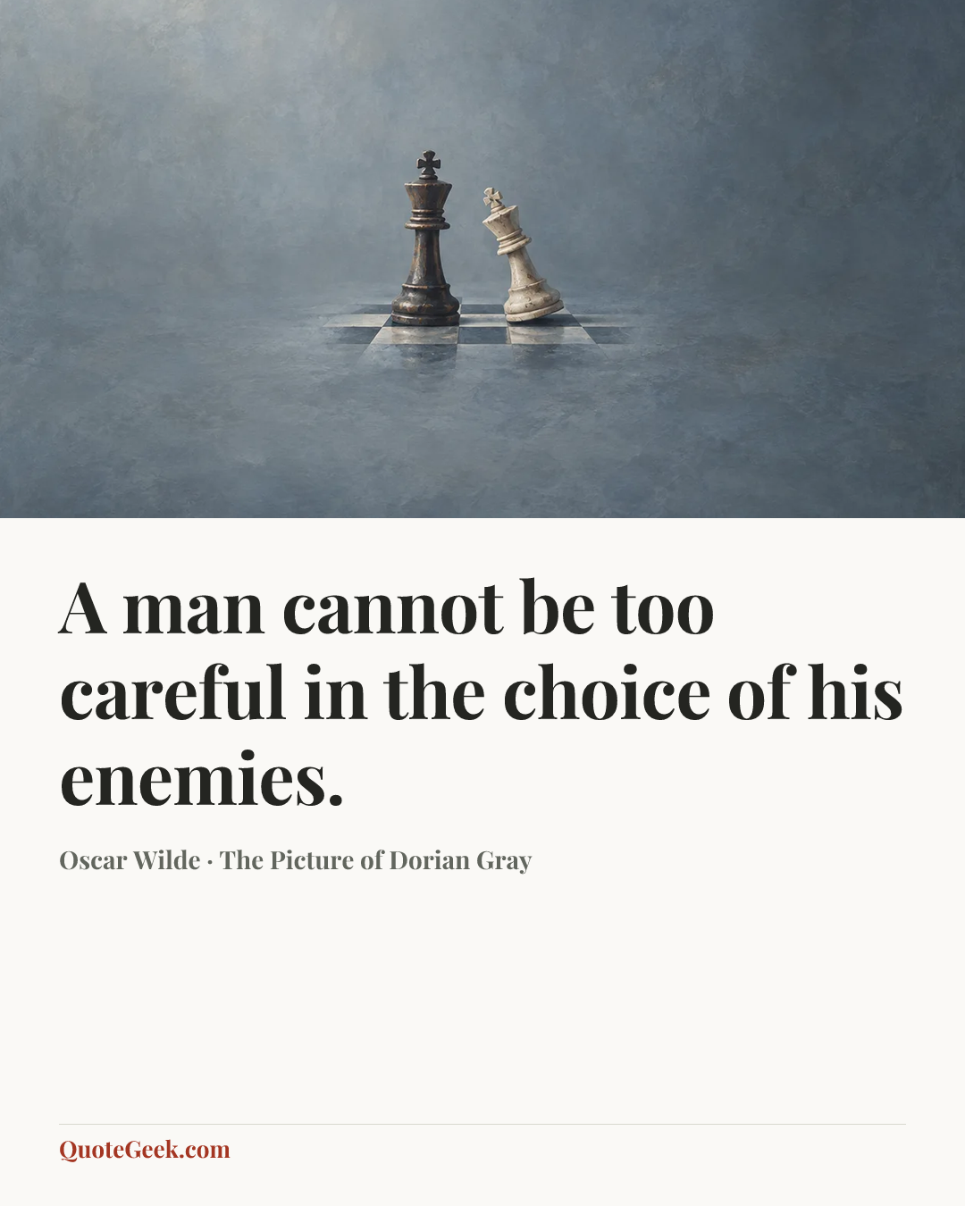 “A man cannot be too careful in the choice of his enemies.” — Oscar Wilde · The Picture of Dorian Gray. Illustrated QuoteGeek card.
