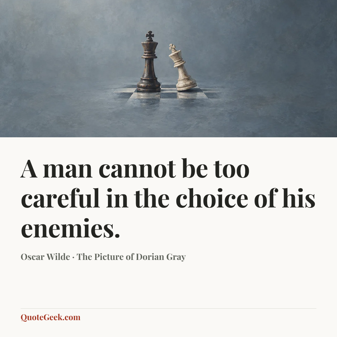 “A man cannot be too careful in the choice of his enemies.” — Oscar Wilde · The Picture of Dorian Gray. Illustrated QuoteGeek card.