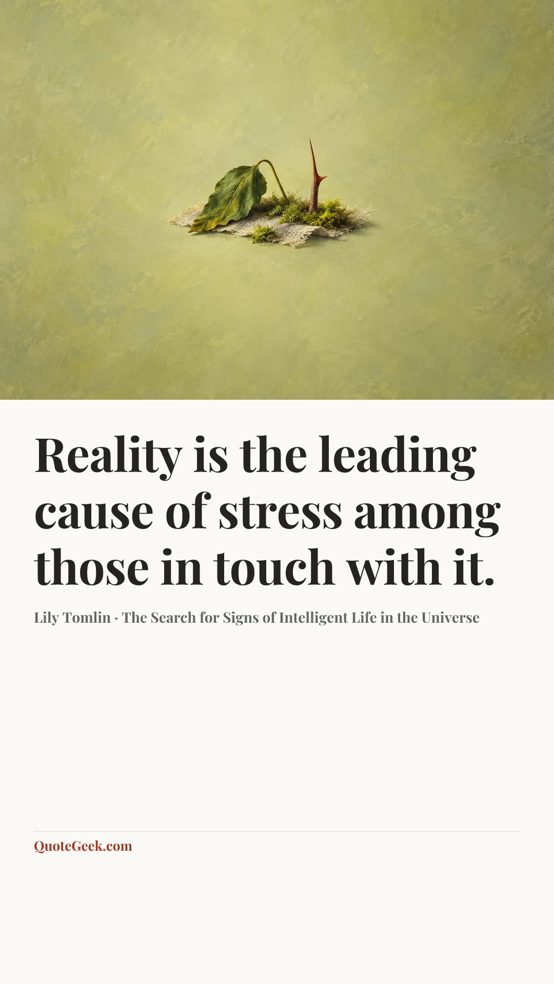 “Reality is the leading cause of stress among those in touch with it.” — Lily Tomlin · The Search for Signs of Intelligent Life in the Universe. Illustrated QuoteGeek card.