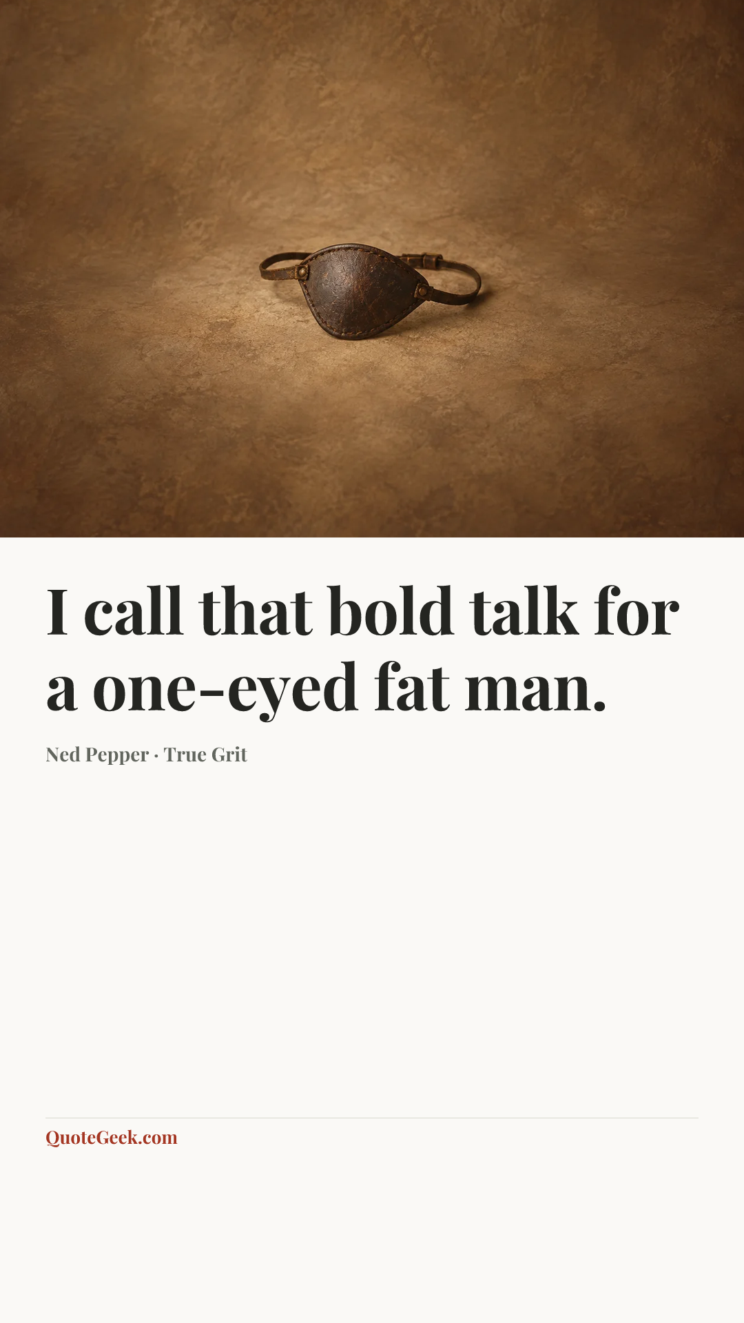“I call that bold talk for a one-eyed fat man.” — Ned Pepper · True Grit. Illustrated QuoteGeek card.