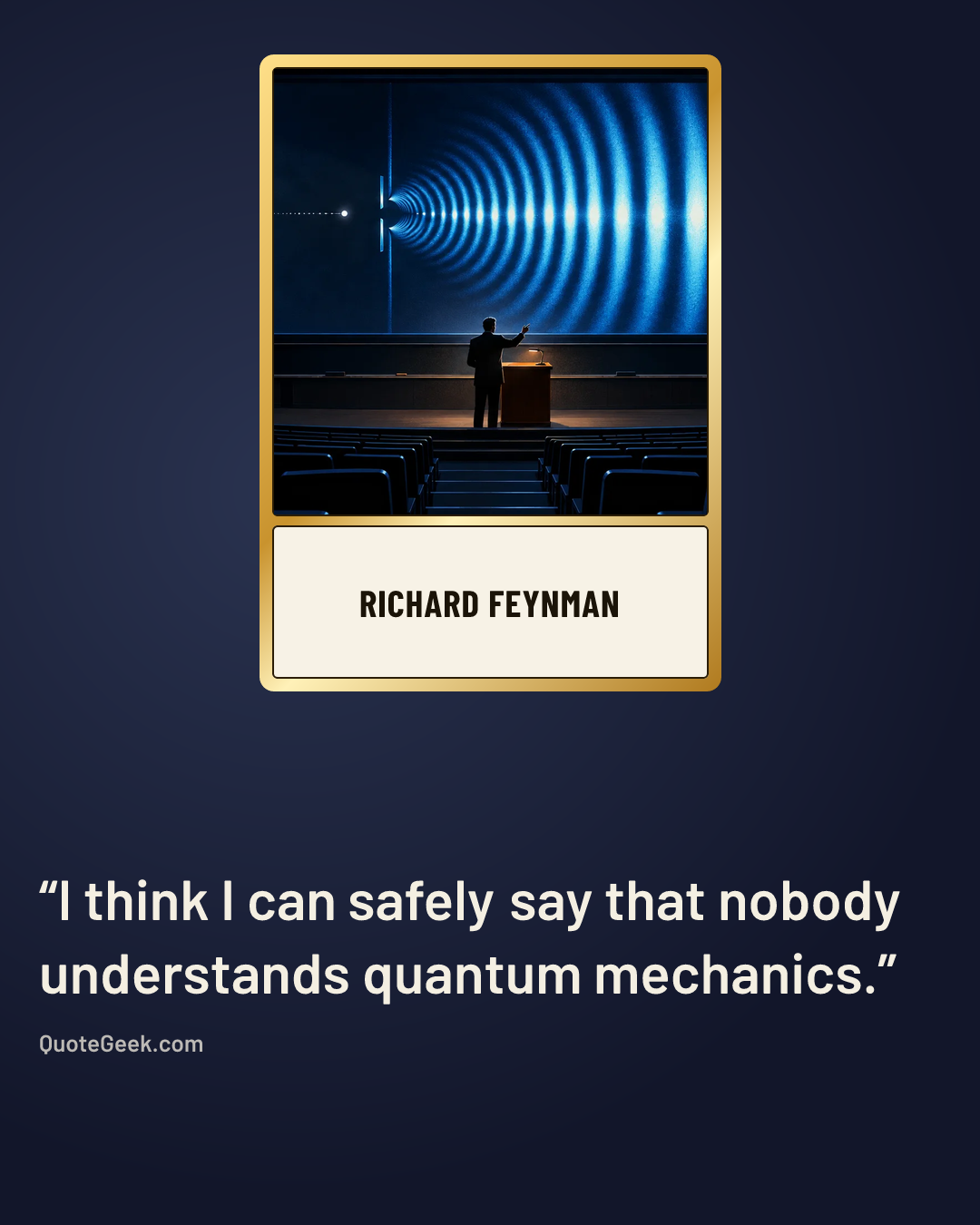 “I think I can safely say that nobody understands quantum mechanics.” — Richard Feynman. Illustrated QuoteGeek card.