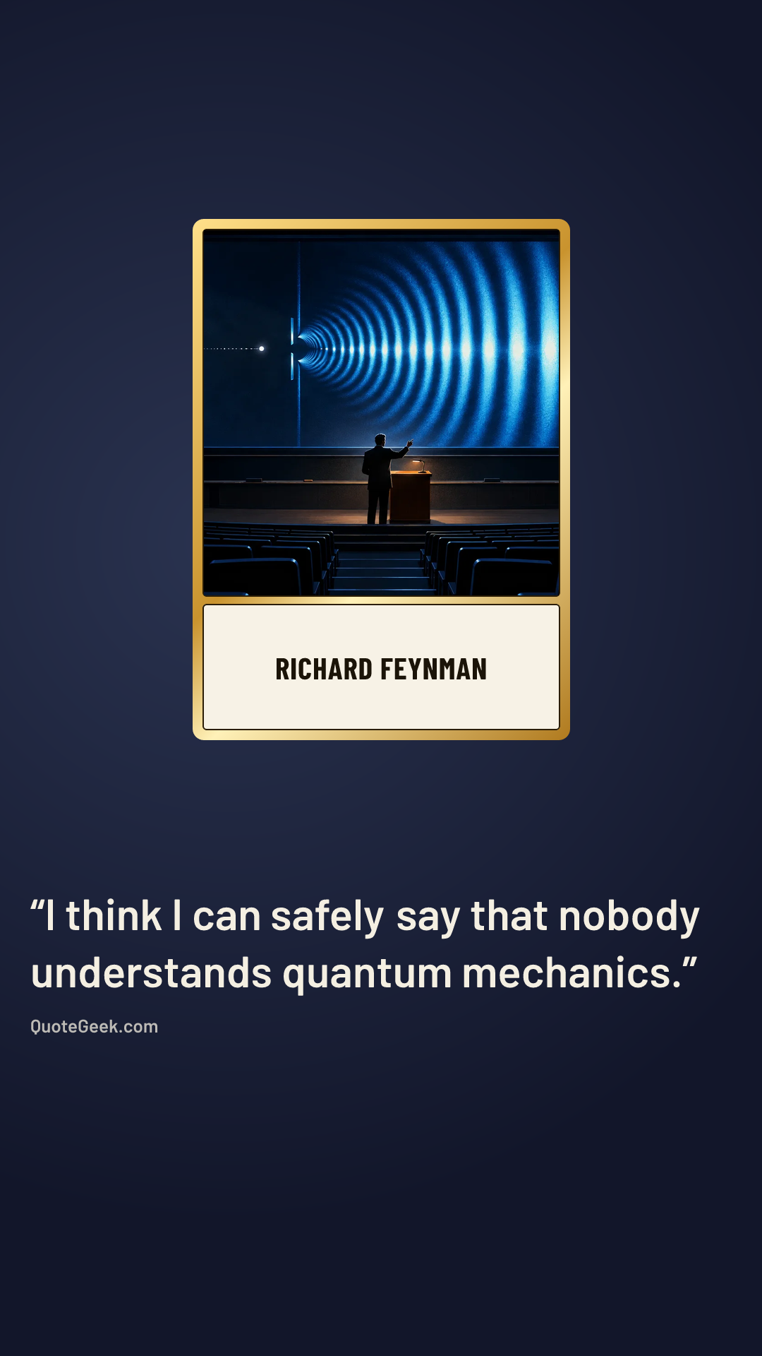 “I think I can safely say that nobody understands quantum mechanics.” — Richard Feynman. Illustrated QuoteGeek card.