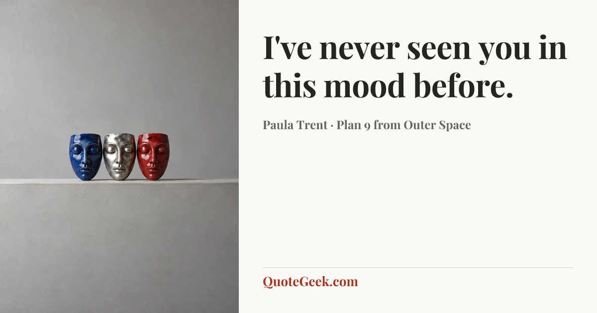 “I've never seen you in this mood before.” — Paula Trent · Plan 9 from Outer Space. Illustrated QuoteGeek card.