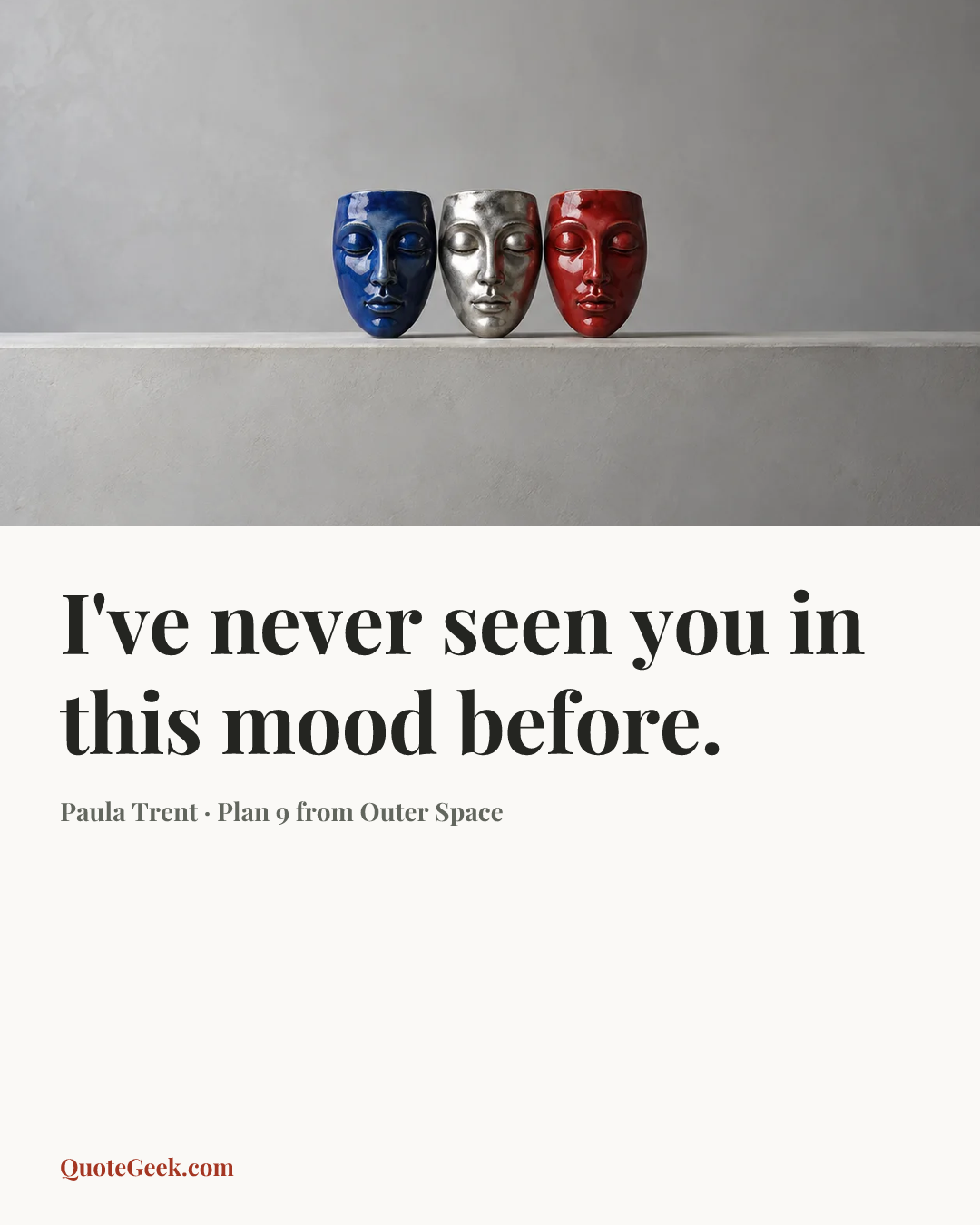 “I've never seen you in this mood before.” — Paula Trent · Plan 9 from Outer Space. Illustrated QuoteGeek card.