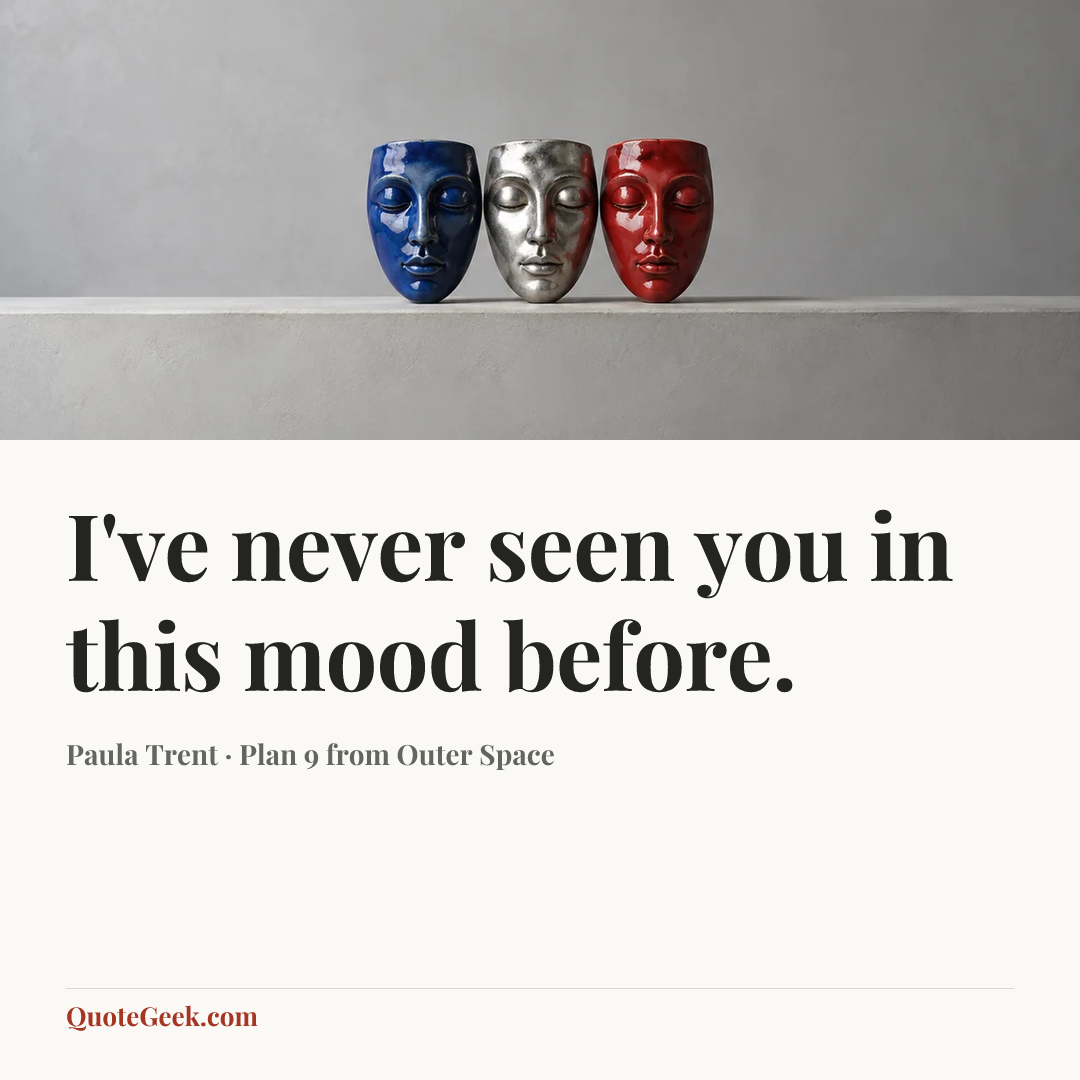 “I've never seen you in this mood before.” — Paula Trent · Plan 9 from Outer Space. Illustrated QuoteGeek card.