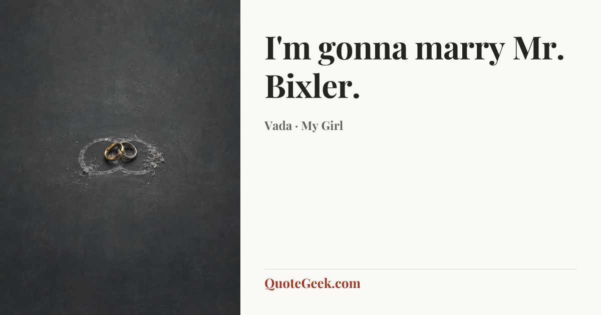 “I'm gonna marry Mr. Bixler.” — Vada · My Girl. Illustrated QuoteGeek card.