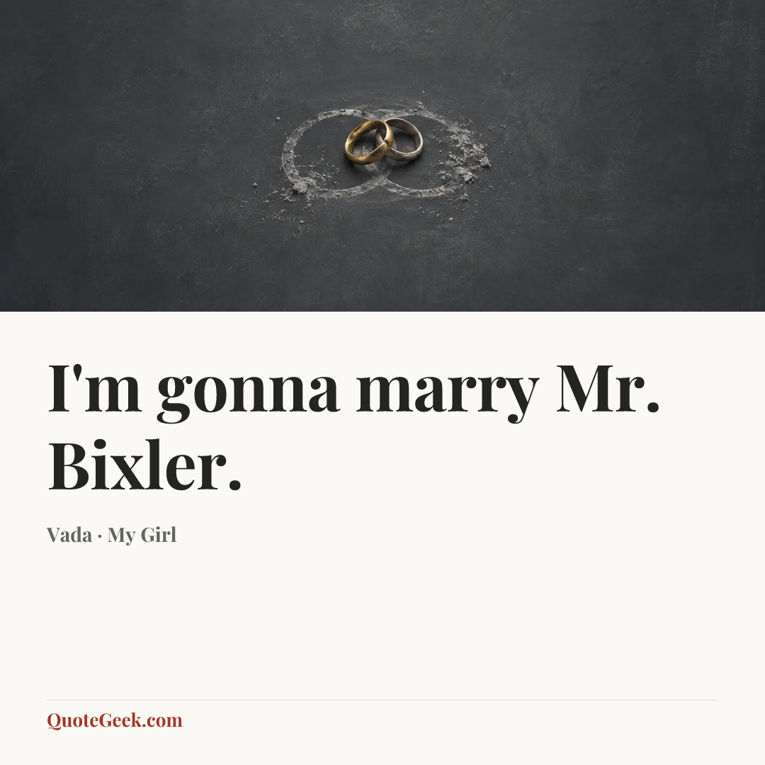 “I'm gonna marry Mr. Bixler.” — Vada · My Girl. Illustrated QuoteGeek card.