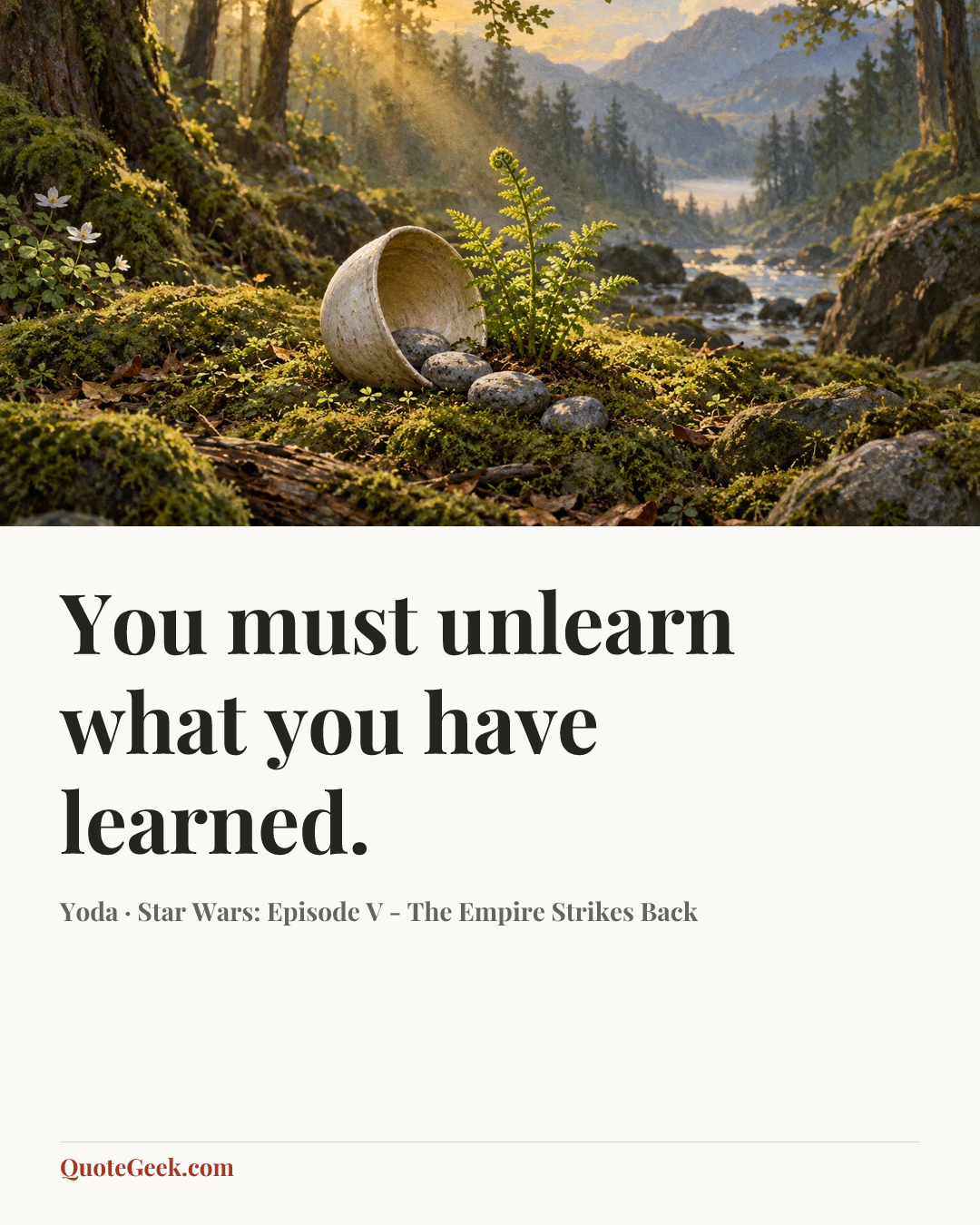 “You must unlearn what you have learned.” — Yoda · Star Wars: Episode V - The Empire Strikes Back. Illustrated QuoteGeek card.