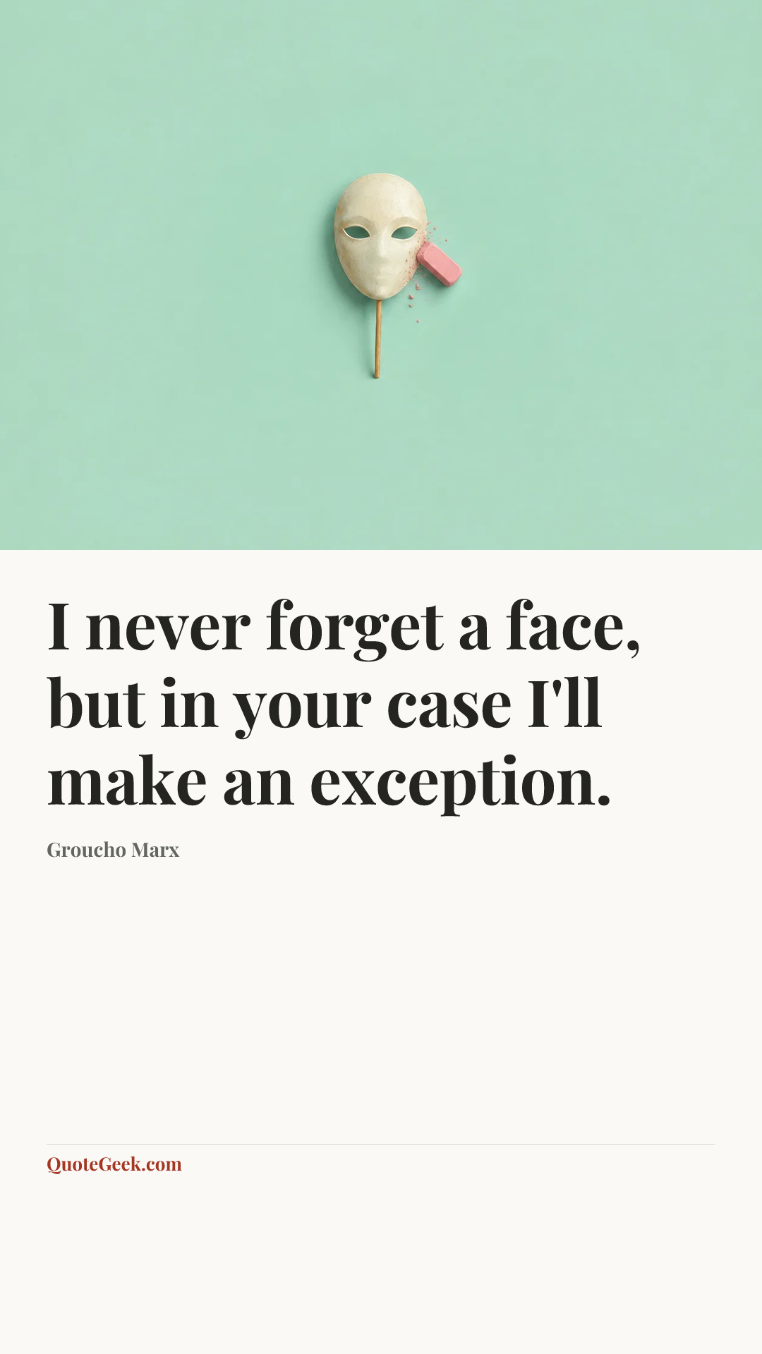 “I never forget a face, but in your case I'll make an exception.” — Groucho Marx. Illustrated QuoteGeek card.
