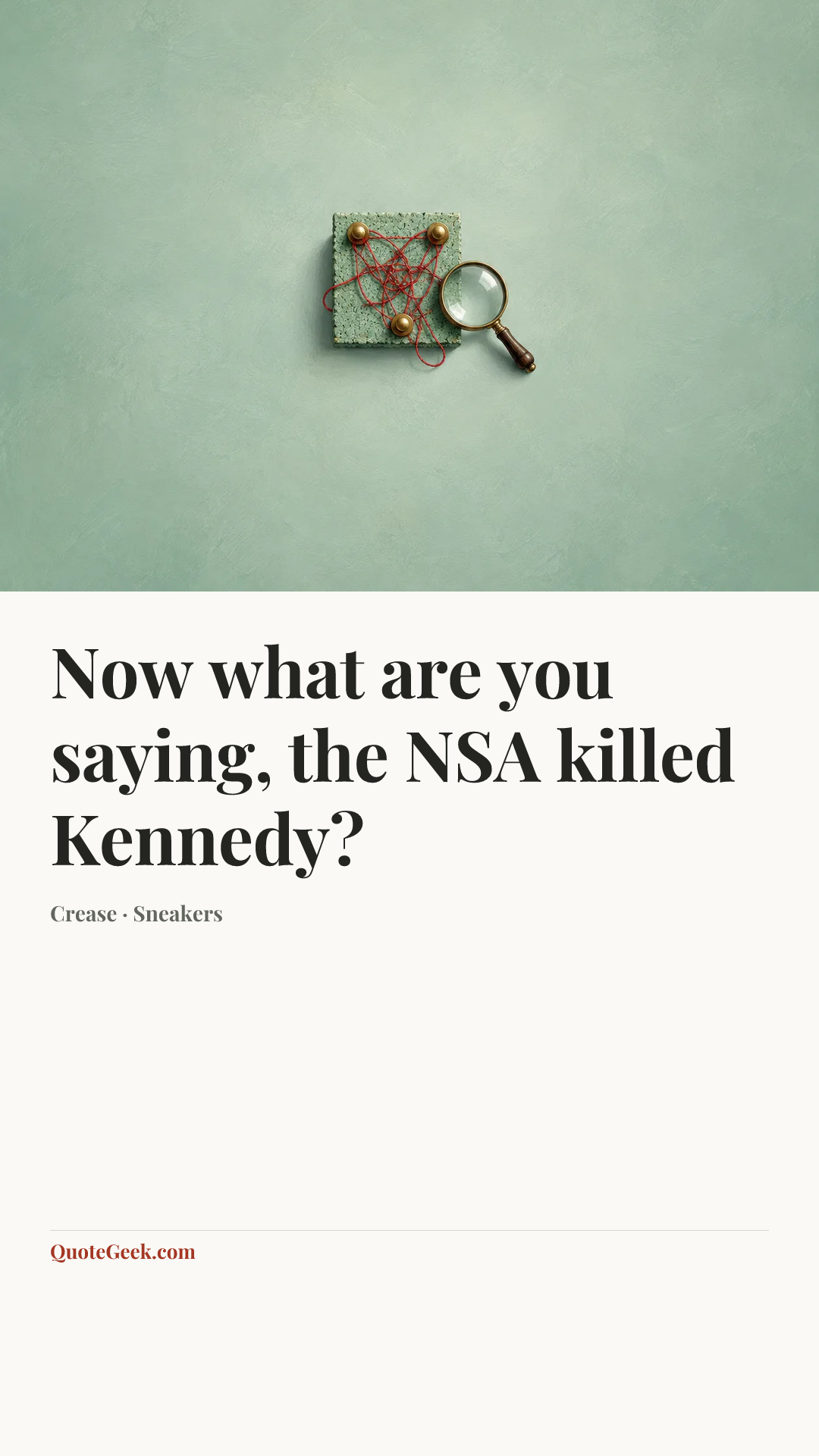 “Now what are you saying, the NSA killed Kennedy?” — Crease · Sneakers. Illustrated QuoteGeek card.