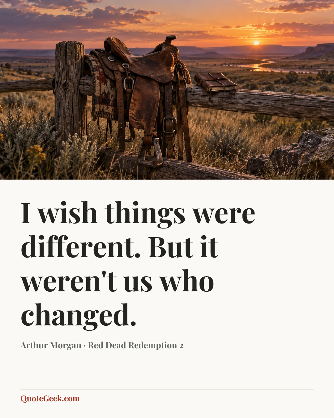 “I wish things were different. But it weren't us who changed.” — Arthur Morgan · Red Dead Redemption 2. Illustrated QuoteGeek card.