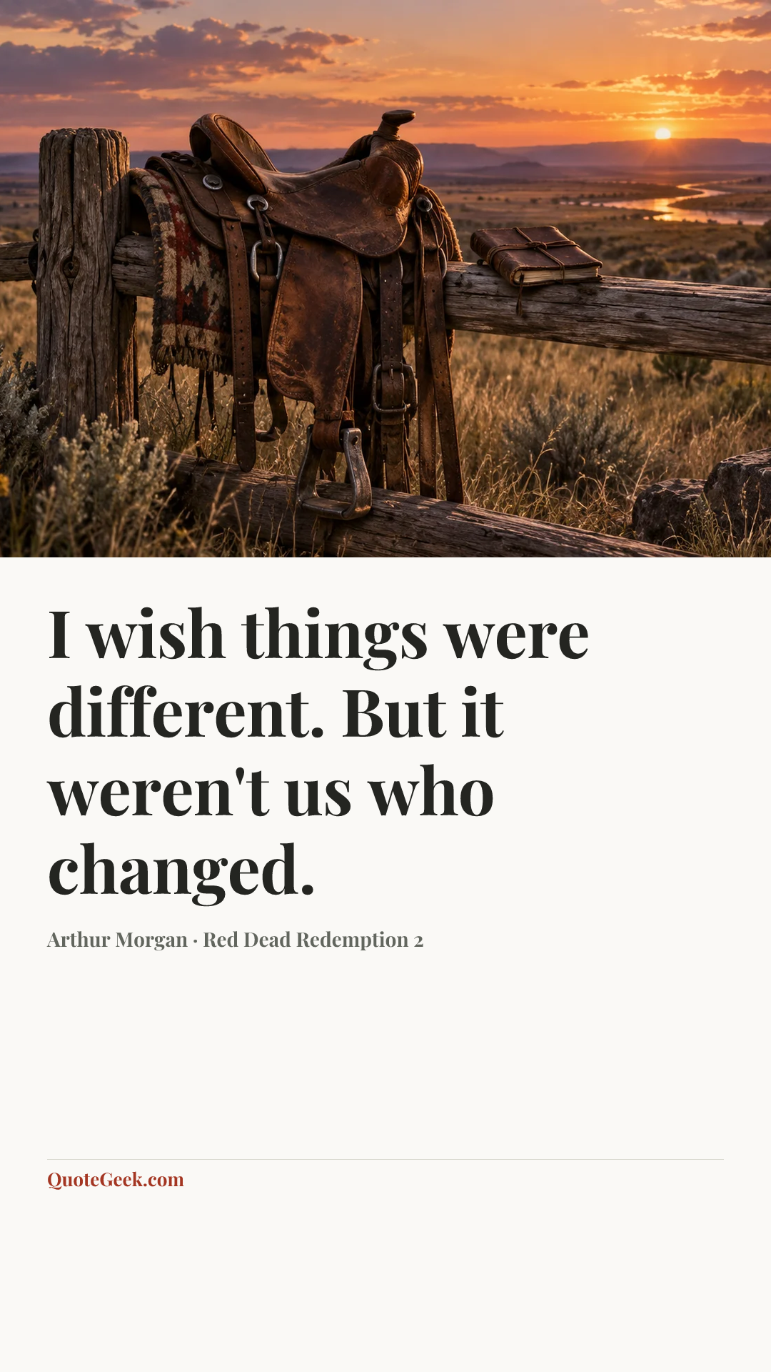 “I wish things were different. But it weren't us who changed.” — Arthur Morgan · Red Dead Redemption 2. Illustrated QuoteGeek card.