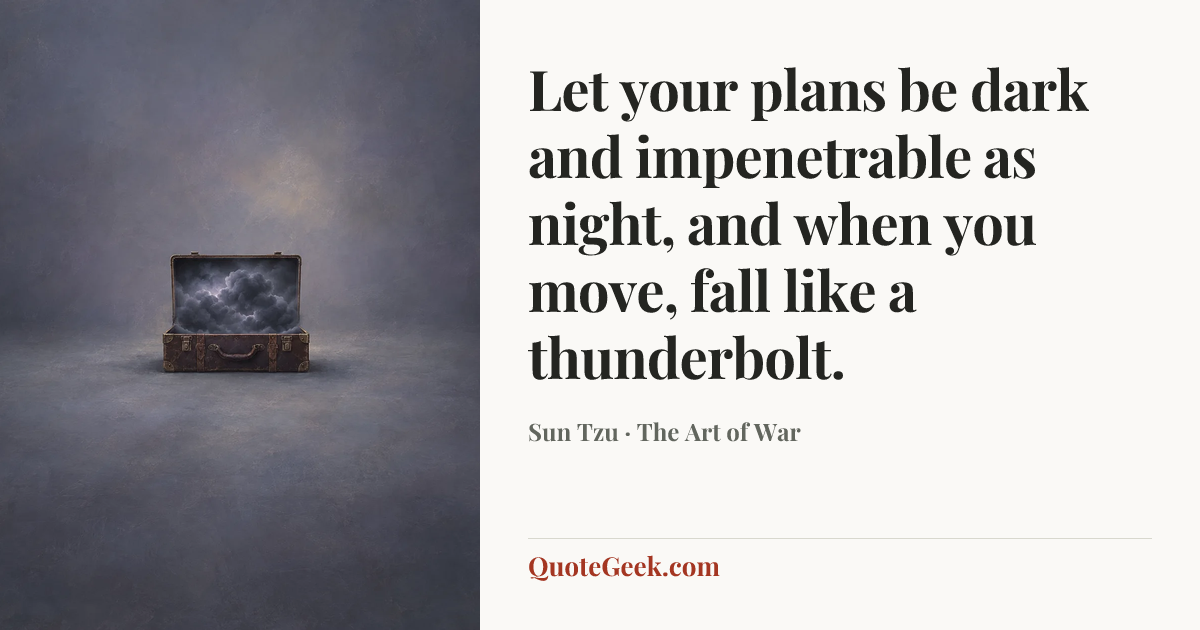 “Let your plans be dark and impenetrable as night, and when you move, fall like a thunderbolt.” — Sun Tzu · The Art of War. Illustrated QuoteGeek card.
