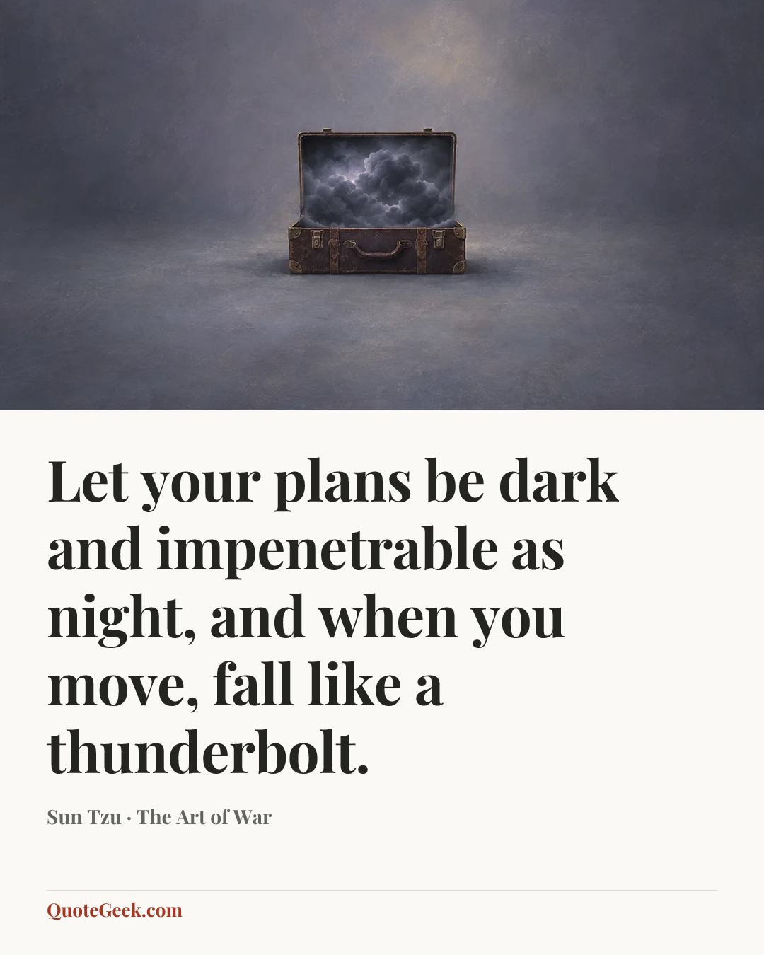 “Let your plans be dark and impenetrable as night, and when you move, fall like a thunderbolt.” — Sun Tzu · The Art of War. Illustrated QuoteGeek card.