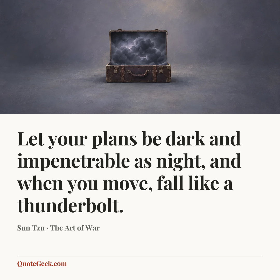 “Let your plans be dark and impenetrable as night, and when you move, fall like a thunderbolt.” — Sun Tzu · The Art of War. Illustrated QuoteGeek card.