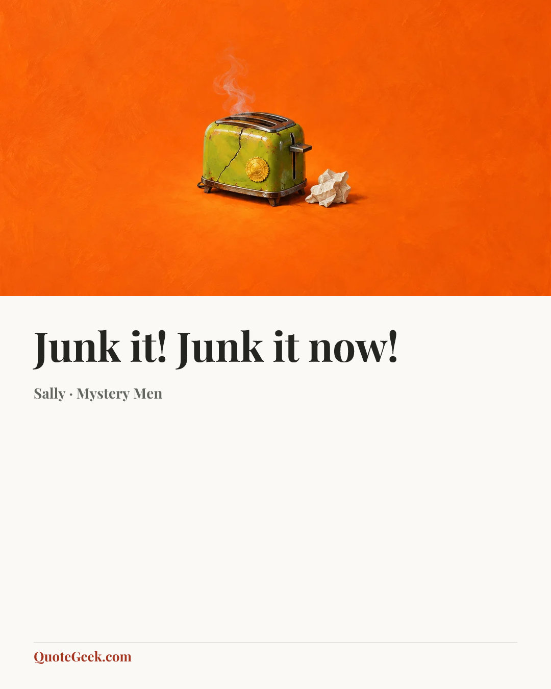 “Junk it! Junk it now!” — Sally · Mystery Men. Illustrated QuoteGeek card.
