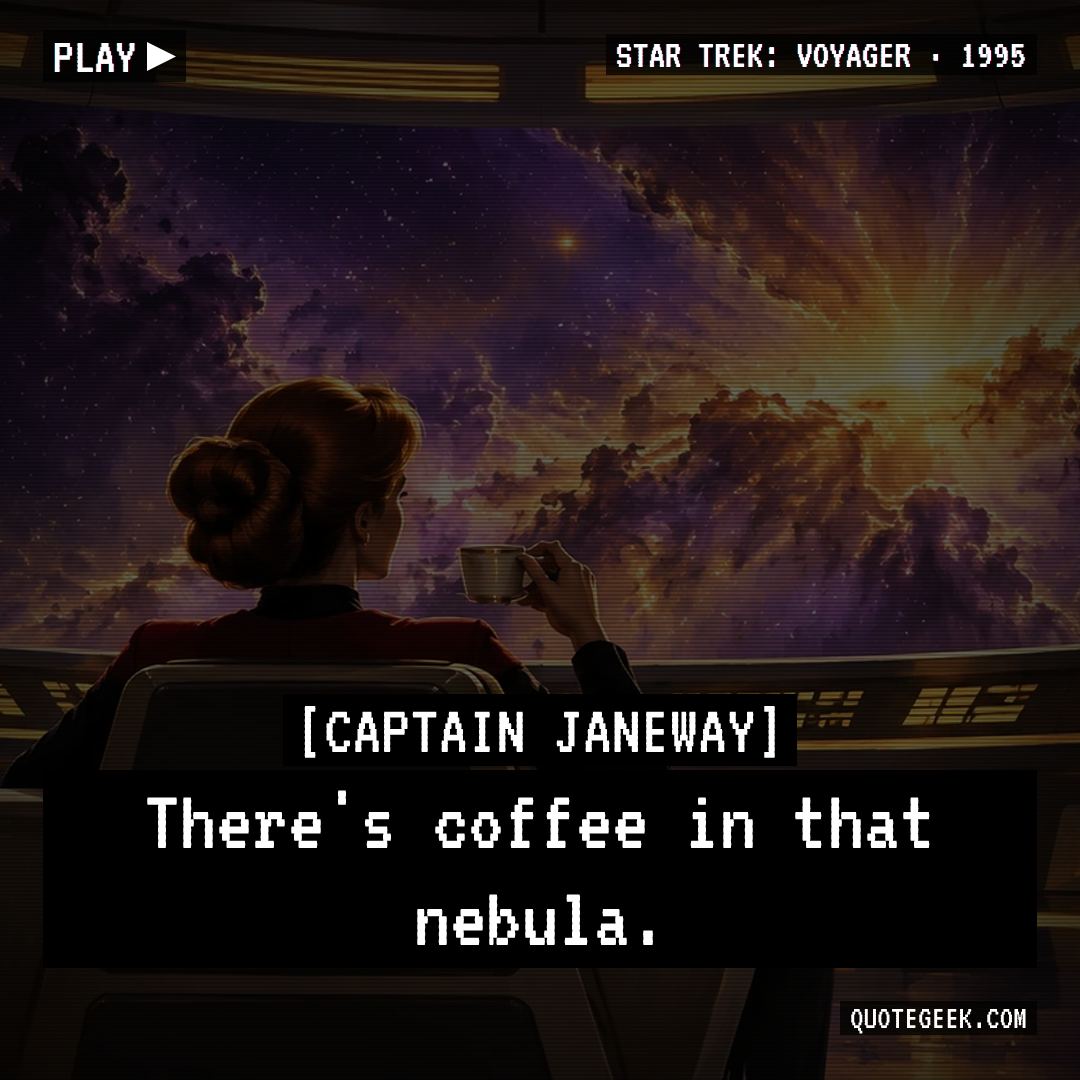 “There's coffee in that nebula.” — Captain Janeway · Star Trek: Voyager. Illustrated QuoteGeek card.