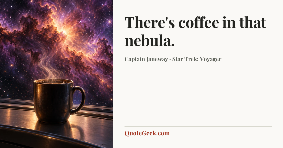 “There's coffee in that nebula.” — Captain Janeway · Star Trek: Voyager. Illustrated QuoteGeek card.