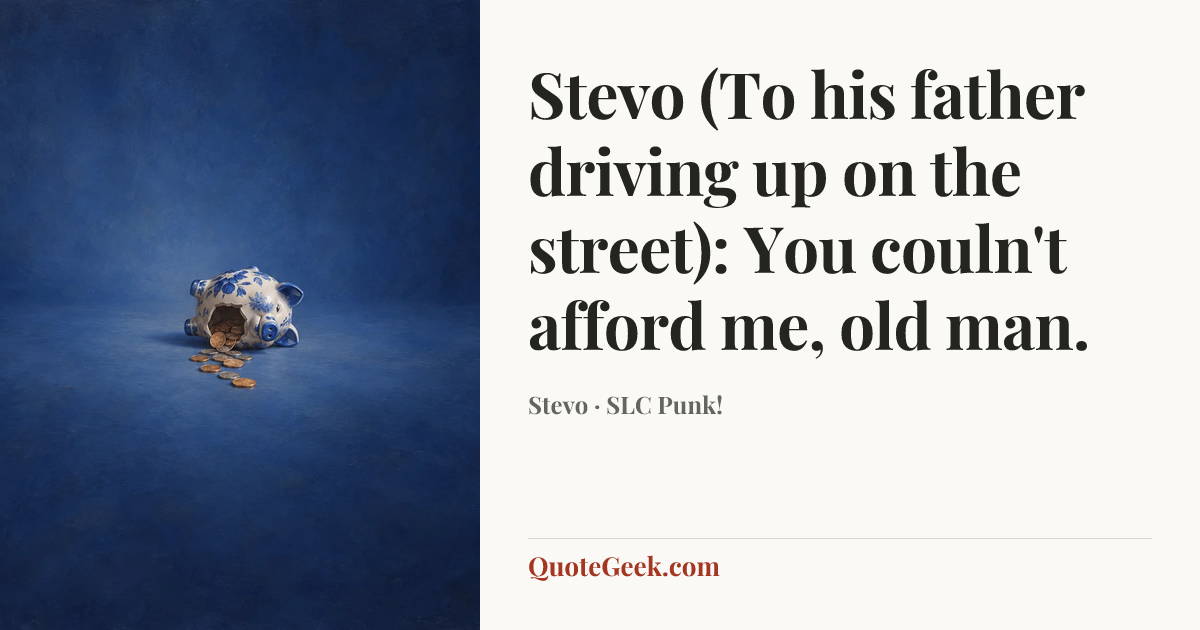 “Stevo (To his father driving up on the street): You couln't afford me, old man.” — Stevo · SLC Punk!. Illustrated QuoteGeek card.