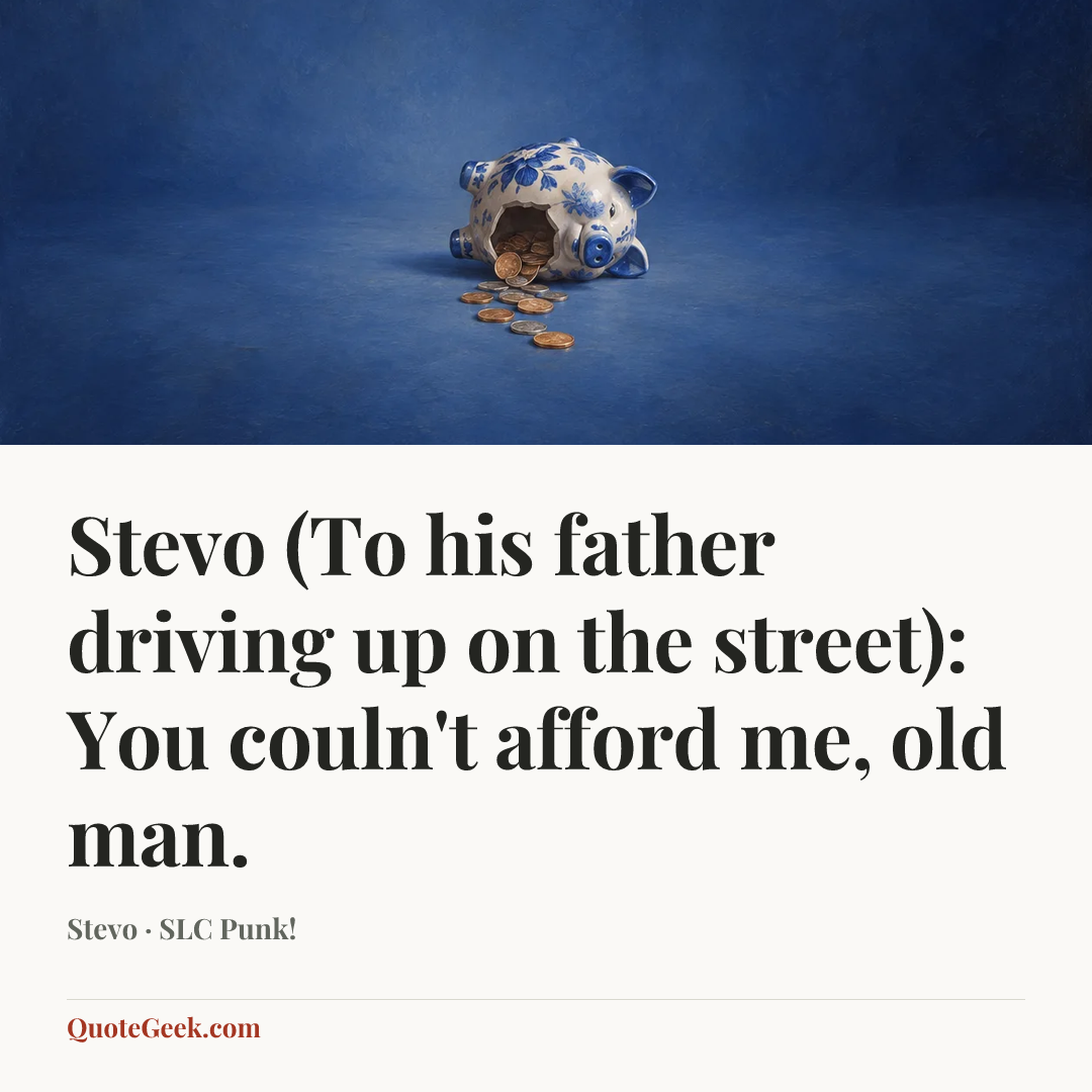 “Stevo (To his father driving up on the street): You couln't afford me, old man.” — Stevo · SLC Punk!. Illustrated QuoteGeek card.
