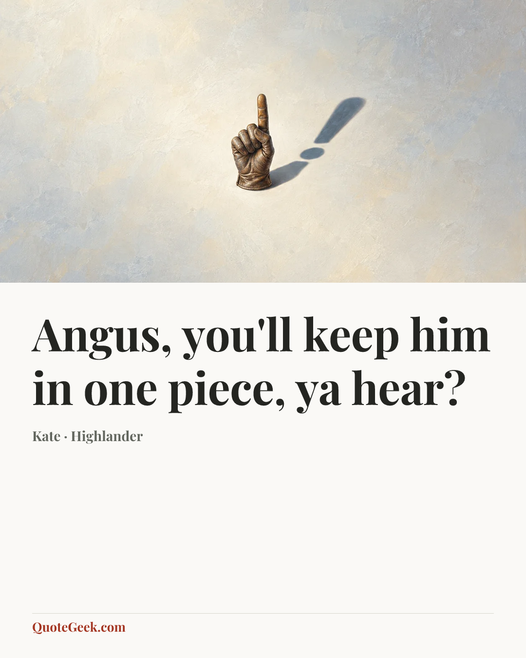 “Angus, you'll keep him in one piece, ya hear?” — Kate · Highlander. Illustrated QuoteGeek card.