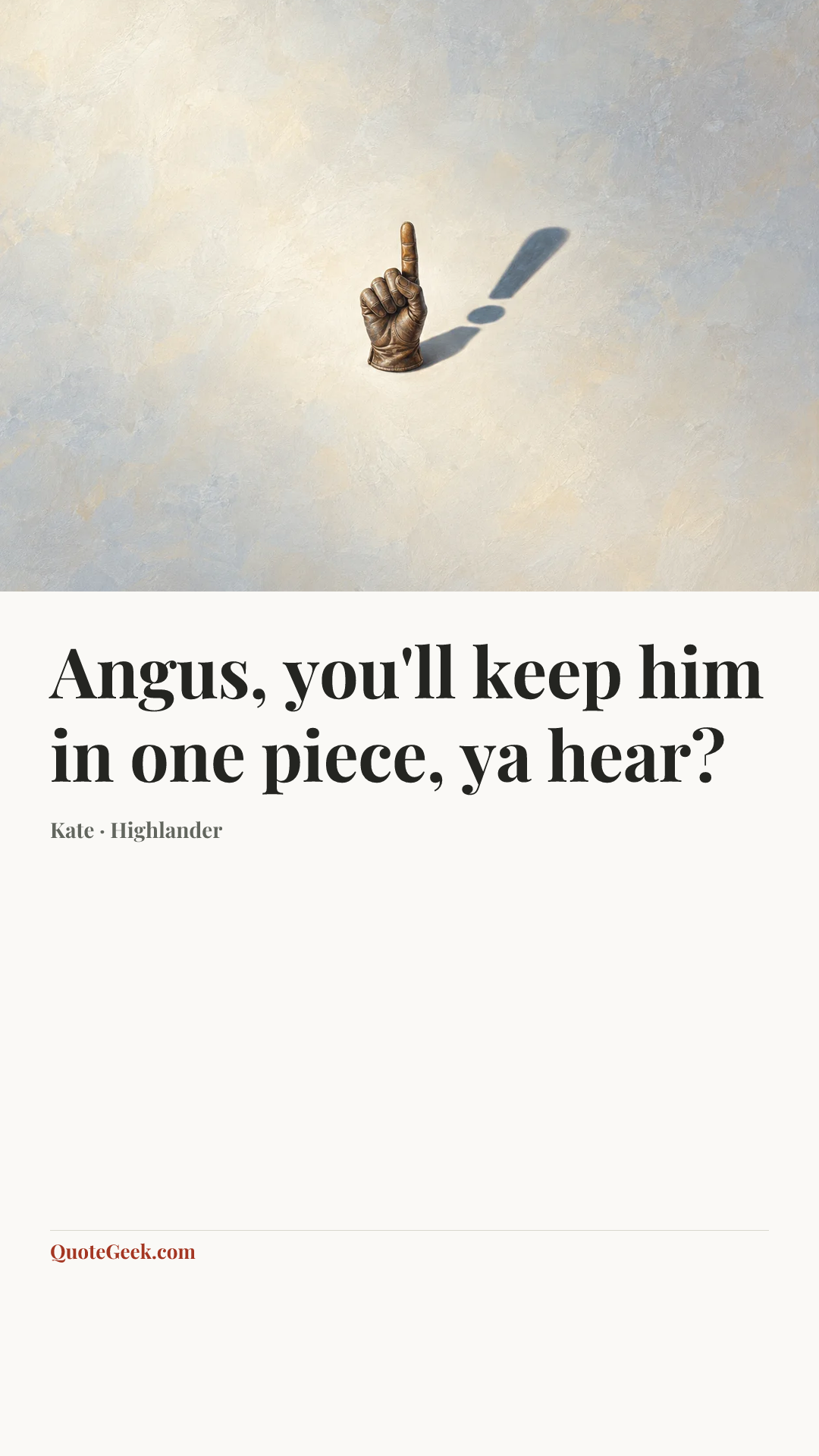 “Angus, you'll keep him in one piece, ya hear?” — Kate · Highlander. Illustrated QuoteGeek card.